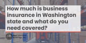 How much is business insurance in Washington state and what do you need covered cover