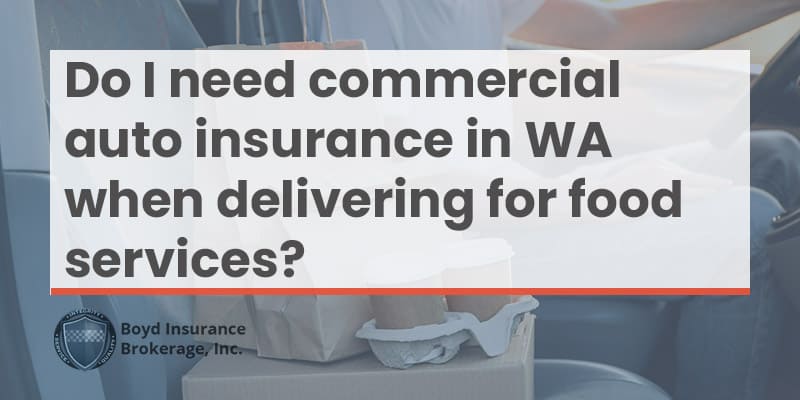 Do I need commercial auto insurance in Washington State when delivering for food delivery services?
